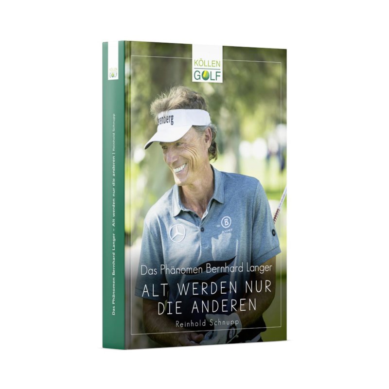 Phänomen Bernhard Langer – Alt werden nur die anderen – ein Buch über Bernhard Langer